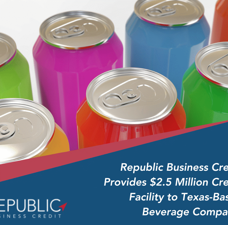 Republic Business Credit Provides $2.5 Million Credit Facility to Texas-Based Beverage Company