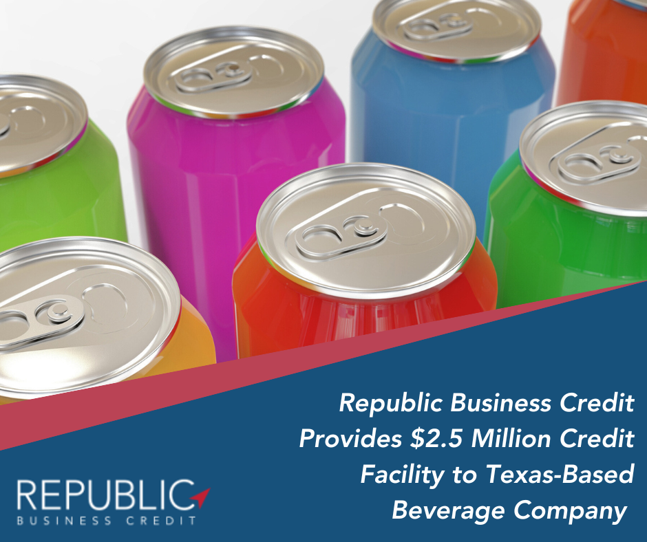 Republic Business Credit Provides $2.5 Million Credit Facility to Texas-Based Beverage Company