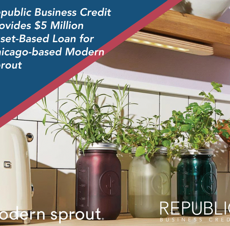Republic Business Credit Provides $5 Million Asset-Based Loan for Chicago-based Modern Sprout