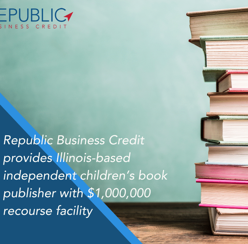 Republic Business Credit Provides Illinois-based Independent Children’s Book Publisher with $1,000,000 Recourse Facility