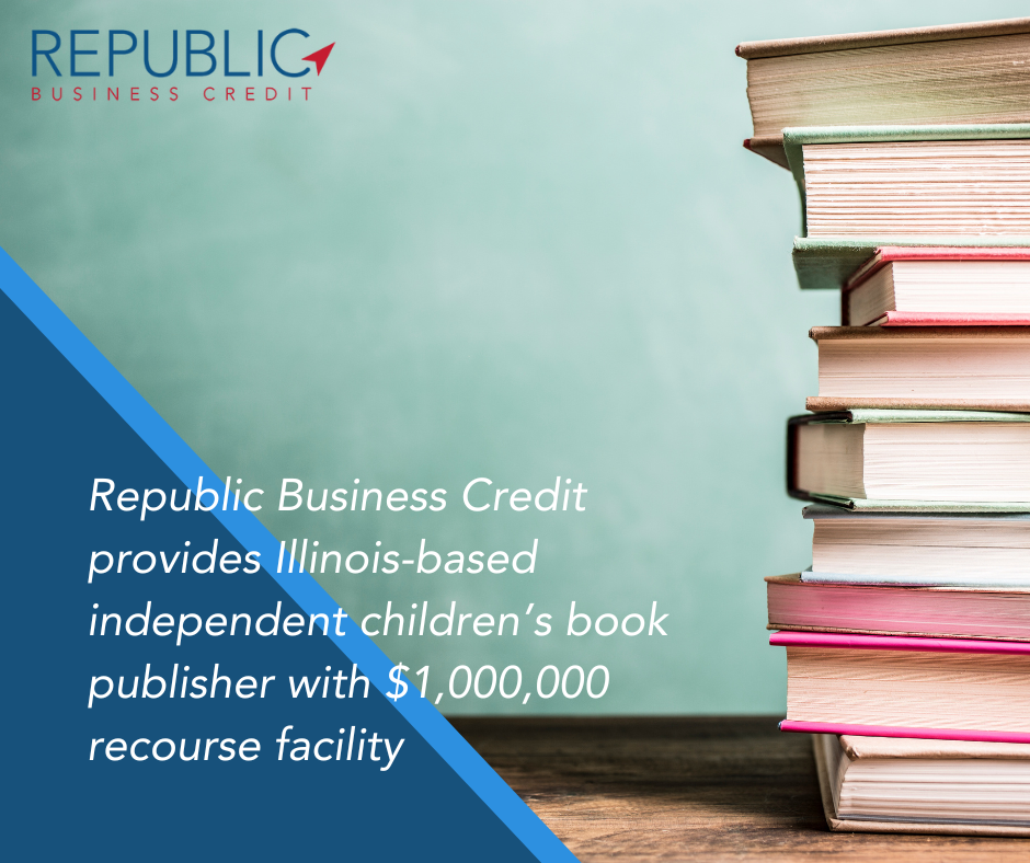 Republic Business Credit Provides Illinois-based Independent Children’s Book Publisher with $1,000,000 Recourse Facility