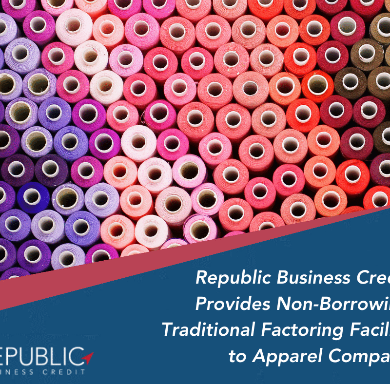 Republic Business Credit Provides $4 Million Traditional Factoring Facility to Apparel Company