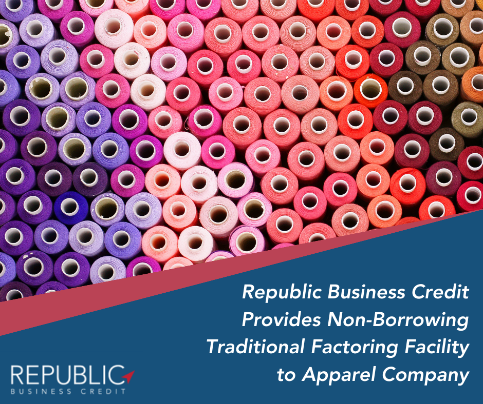 Republic Business Credit Provides $4 Million Traditional Factoring Facility to Apparel Company